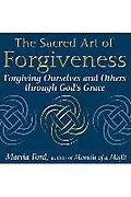 E-Book (epub) The Sacred Art of Forgiveness: Forgiving Ourselves and Others Through God's Grace von Marcia Ford
