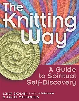 E-Book (epub) The Knitting Way: A Guide to Spiritual Self-Discovery von Linda Skolnik, Janice Macdaniels, Janice Mscdaniels