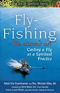 E-Book (epub) Fly Fishingathe Sacred Art: Casting a Fly as Spiritual Practice von Rabbi Eric Eisenkramer, Rev Michael Attas, Eric Eisenkramer