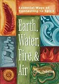 E-Book (epub) Earth, Water, Fire & Air: Essential Ways of Connecting to Spirit von Cait Johnson
