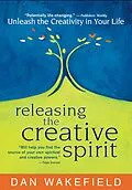 E-Book (epub) Releasing the Creative Spirit: Unleash the Creativity in Your Life von Dan Wakefield Dan Wakefield, Dan Wakefield