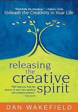 E-Book (epub) Releasing the Creative Spirit: Unleash the Creativity in Your Life von Dan Wakefield Dan Wakefield, Dan Wakefield