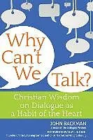 E-Book (epub) Why Can't We Talk?: Christian Wisdom on Dialogue as a Habit of the Heart von John Backman