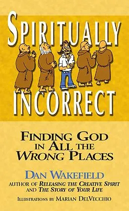 E-Book (epub) Spiritually Incorrect: Finding God in All the Wrong Places von Dan Wakefield