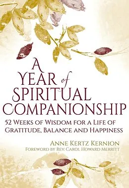 E-Book (epub) A Year of Spiritual Companionship: 52 Weeks of Wisdom for a Life of Gratitude, Balance and Happiness von Anne Kertz Kernion