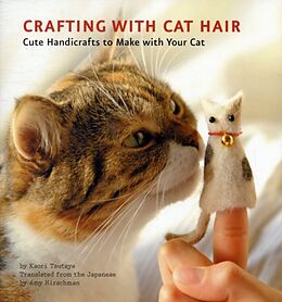 Kartonierter Einband Crafting with Cat Hair von Kaori Tsutaya, Amy Hirschman