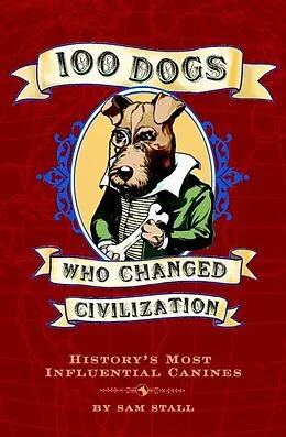 E-Book (epub) 100 Dogs Who Changed Civilization von Sam Stall