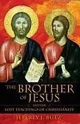 Broschiert The Brother of Jesus and the Lost Teachings of Christianity von Jeffrey J. Butz
