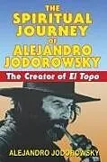 Kartonierter Einband The Spiritual Journey of Alejandro Jodorowsky von Alejandro Jodorowsky