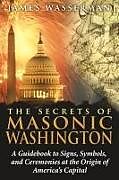 Couverture cartonnée The Secrets of Masonic Washington de James Wasserman