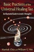 Couverture cartonnée Basic Practices of the Universal Healing Tao de Mantak Chia, William U. Wei