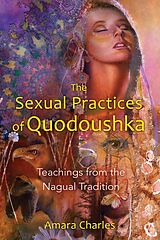 Couverture cartonnée The Sexual Practices of Quodoushka de Amara Charles