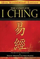 Kartonierter Einband The Complete I Ching  10th Anniversary Edition von Taoist Master Alfred Huang