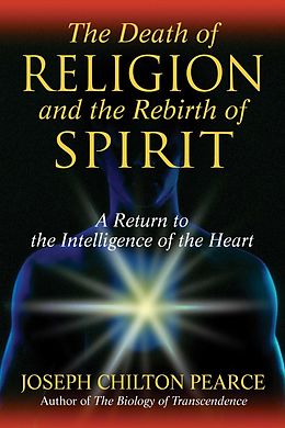 eBook (epub) The Death of Religion and the Rebirth of Spirit de Joseph Chilton Pearce