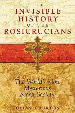 E-Book (epub) The Invisible History of the Rosicrucians von Tobias Churton