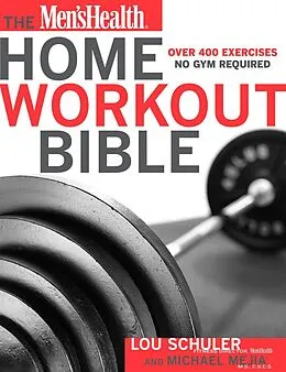 E-Book (epub) The Men's Health Home Workout Bible von Lou Schuler, Michael Mejia, Editors of Men's Health Magazi