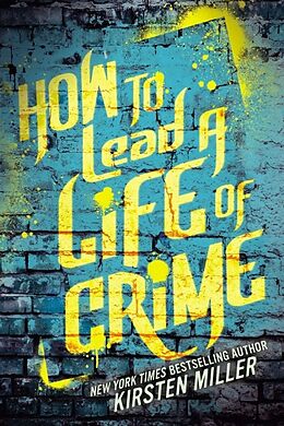 Kartonierter Einband How to Lead a Life of Crime von Kirsten Miller