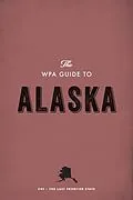 ePUB The WPA Guide to Alaska von Federal Writers' Project