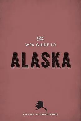 ePUB The WPA Guide to Alaska von Federal Writers' Project