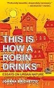 Couverture cartonnée This Is How a Robin Drinks de Joanna Brichetto