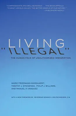E-Book (epub) Living "Illegal" von Marie Friedmann Marquardt, Timothy J. Steigenga, Philip J. Williams
