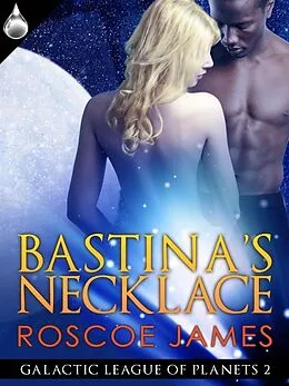 E-Book (epub) Bastina's Necklace von Roscoe James