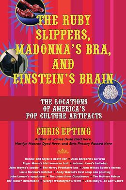 E-Book (epub) The Ruby Slippers, Madonna's Bra, and Einstein's Brain von Chris Epting