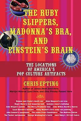 E-Book (epub) The Ruby Slippers, Madonna's Bra, and Einstein's Brain von Chris Epting
