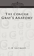 Kartonierter Einband The Concise Gray's Anatomy von C. H. Leonard, Henry Gray