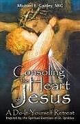 Couverture cartonnée Consoling the Heart of Jesus: A Do-It-Yourself Retreat de Michael E. Gaitley