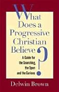 Couverture cartonnée What Does a Progressive Christian Believe? de Delwin Brown