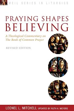 E-Book (epub) Praying Shapes Believing von Ruth A. Meyers, Leonel L. Mitchell