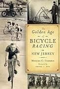 Couverture cartonnée The Golden Age of Bicycle Racing in New Jersey de Michael C. Gabriele