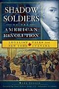 Couverture cartonnée Shadow Soldiers of the American Revolution: Loyalist Tales from New York to Canada de Mark Jodoin