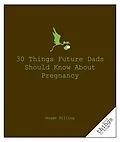 E-Book (epub) 30 Things Future Dads Should Know About P... von Hogan Hilling