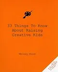 E-Book (epub) 33 Things to Know About Raising Creative Kids von Whitney Ferre