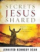 Kartonierter Einband Secrets Jesus Shared von Jennifer Kennedy Dean