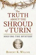 E-Book (epub) The Truth About the Shroud of Turin von Robert K. Wilcox