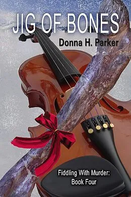 E-Book (epub) Jig of Bones (Fiddling With Murder, #4) von D. H. Parker