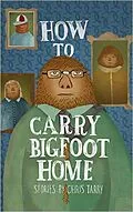 E-Book (epub) How to Carry Bigfoot Home von Chris Tarry