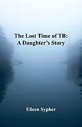 E-Book (epub) The Lost Time of TB von Eileen Sypher