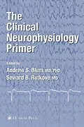 E-Book (pdf) The Clinical Neurophysiology Primer von Andrew S. Blum, Seward B. Rutkove