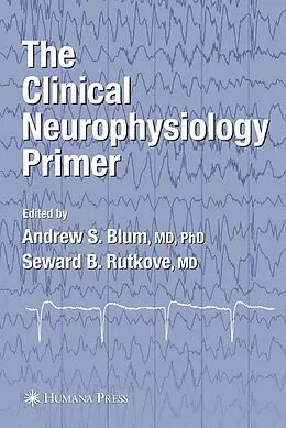 E-Book (pdf) The Clinical Neurophysiology Primer von Andrew S. Blum, Seward B. Rutkove