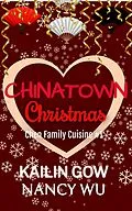 E-Book (epub) Chinatown Christmas (Chen Family Cuisine, #1) von Kailin Gow, Nancy Wu