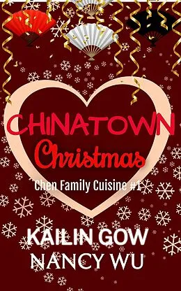 E-Book (epub) Chinatown Christmas (Chen Family Cuisine, #1) von Kailin Gow, Nancy Wu