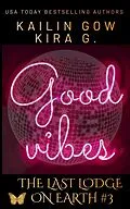 E-Book (epub) Good Vibes: A YA Fantasy (The Last Lodge on Earth #3) von Kailin Gow, Kira G.