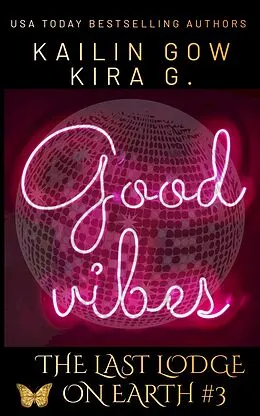E-Book (epub) Good Vibes: A YA Fantasy (The Last Lodge on Earth #3) von Kailin Gow, Kira G.