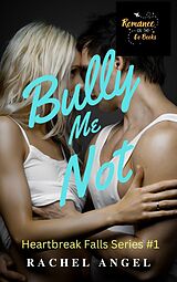 eBook (epub) Bully Me Not: A RH Dark High School Bully Romance de Rachel Angel