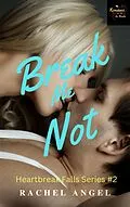 E-Book (epub) Break Me Not: A RH Dark High School Bully Romance von Rachel Angel