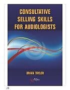 Kartonierter Einband Consultative Selling Skills for Audiologists von Brian Taylor